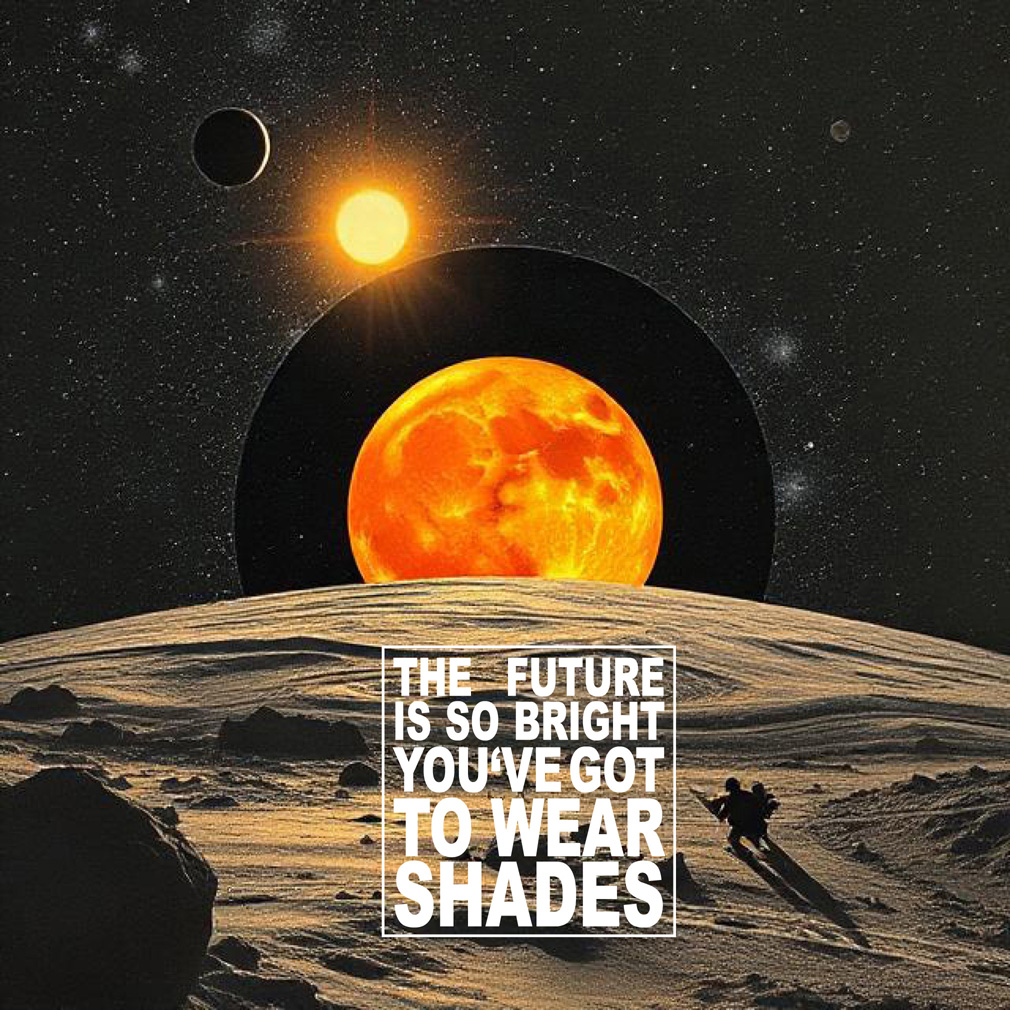 Erika Artaker The Future is so bright you' ve got to wear shades – poster – landscape and planets – ai generated images
